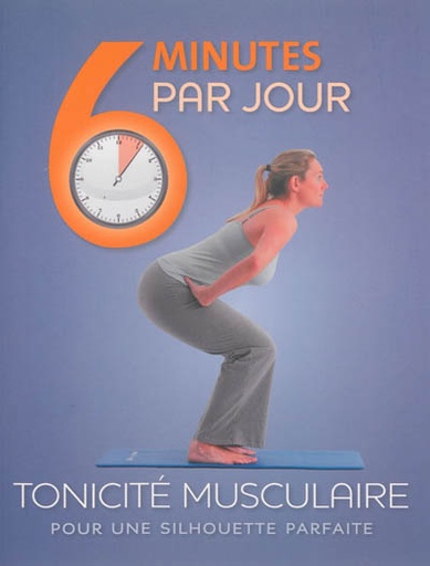 6 minutes par jour  Tonicité musculaire