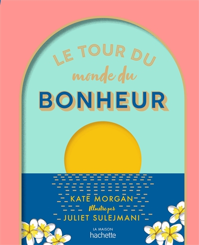 Le tour du monde du bonheur   Petit atlas du bien-être