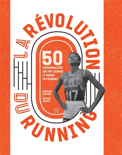 La révolution du running - 50 personnalités qui ont changé le monde en courant
