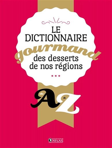 Dictionnaire gourmand desserts de nos régions de A à Z