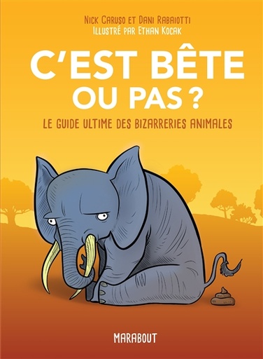C'est bête ou pas? - Le guide ultime des bizarreries animales