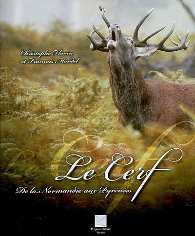 Le cerf : De la Normandie aux Pyrénées