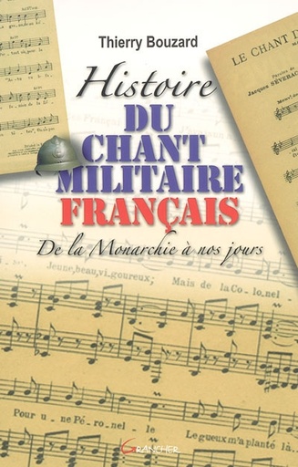 Histoire du Chant Militaire Français de la monarchie à nos jours (Thierry Bouzard)