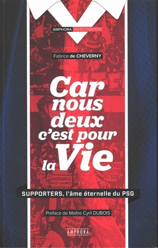 Car nous deux c'est pour la vie - Supporters, l’âme éternelle du PSG