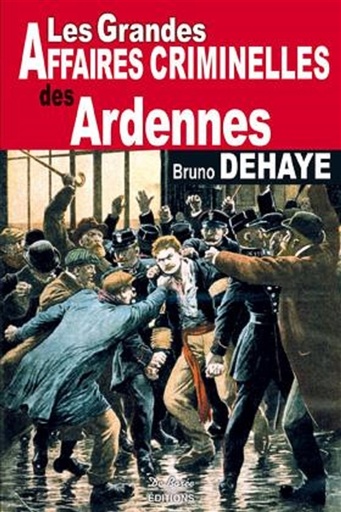 Les Grandes Affaires Criminelles des Ardennes