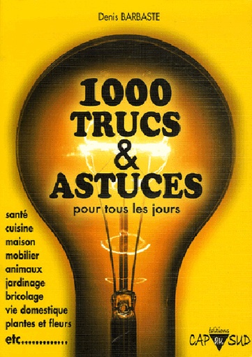 1000 Trucs et Astuces pour tous les jours