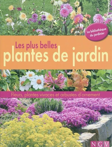 Les plus belles plantes du jardin - Fleurs, plantes vivaces et arbustes d'ornement
