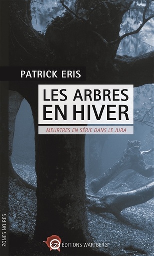 Les arbres, en hiver - Meurtres en série dans le Jura