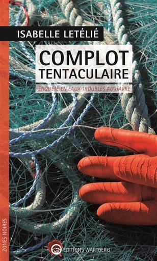 Complot tentaculaire - Enquête en eaux troubles au Havre
