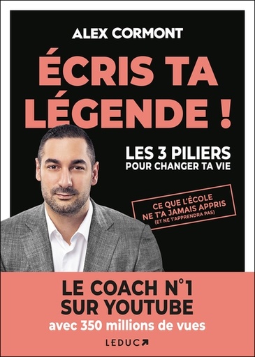 Ecris ta légende ! - Les 3 piliers pour changer ta vie