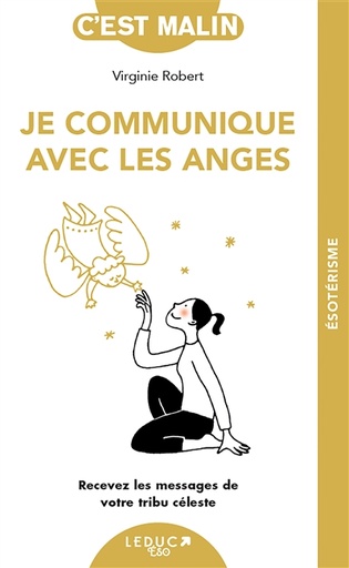 Je communique avec les anges - Recevez les messages de votre tribu céleste
