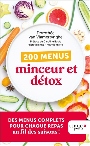 200 menus minceur et détox - Des menus complets pour chaque repas au fil des saisons !