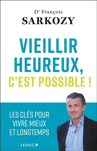Vieillir heureux, c'est possible ! - Les clés pour vivre mieux et longtemps