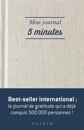 Mon journal 5 minutes : la façon la plus simple et efficace d'être heureux chaque jour