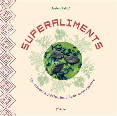 Les superaliments - Les trésors amérindiens dans mon assiette