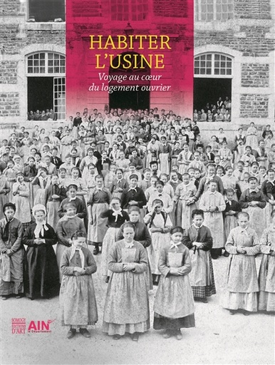 Habiter l'usine : voyage au coeur du logement ouvrier