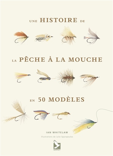 HISTOIRE DE LA PÊCHE À LA MOUCHE EN 50 MOUCHES